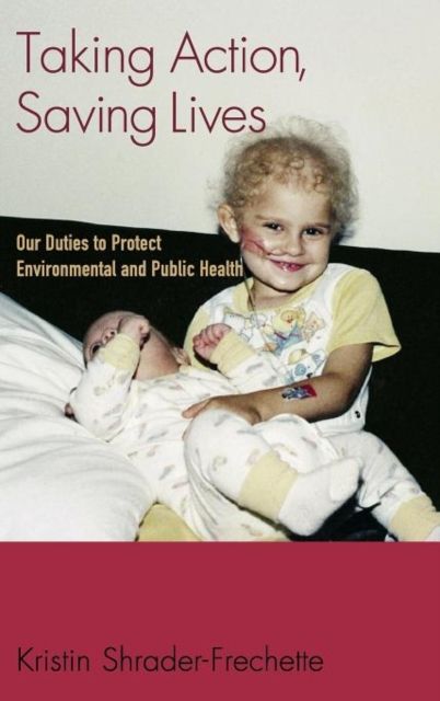 Taking Action, Saving Lives : Our Duties to Protect Environmental and Public Health