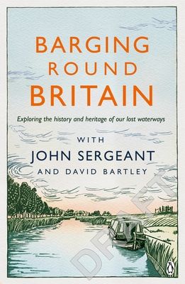 Barging Round Britain : Exploring the History of our Nation's Canals and Waterways