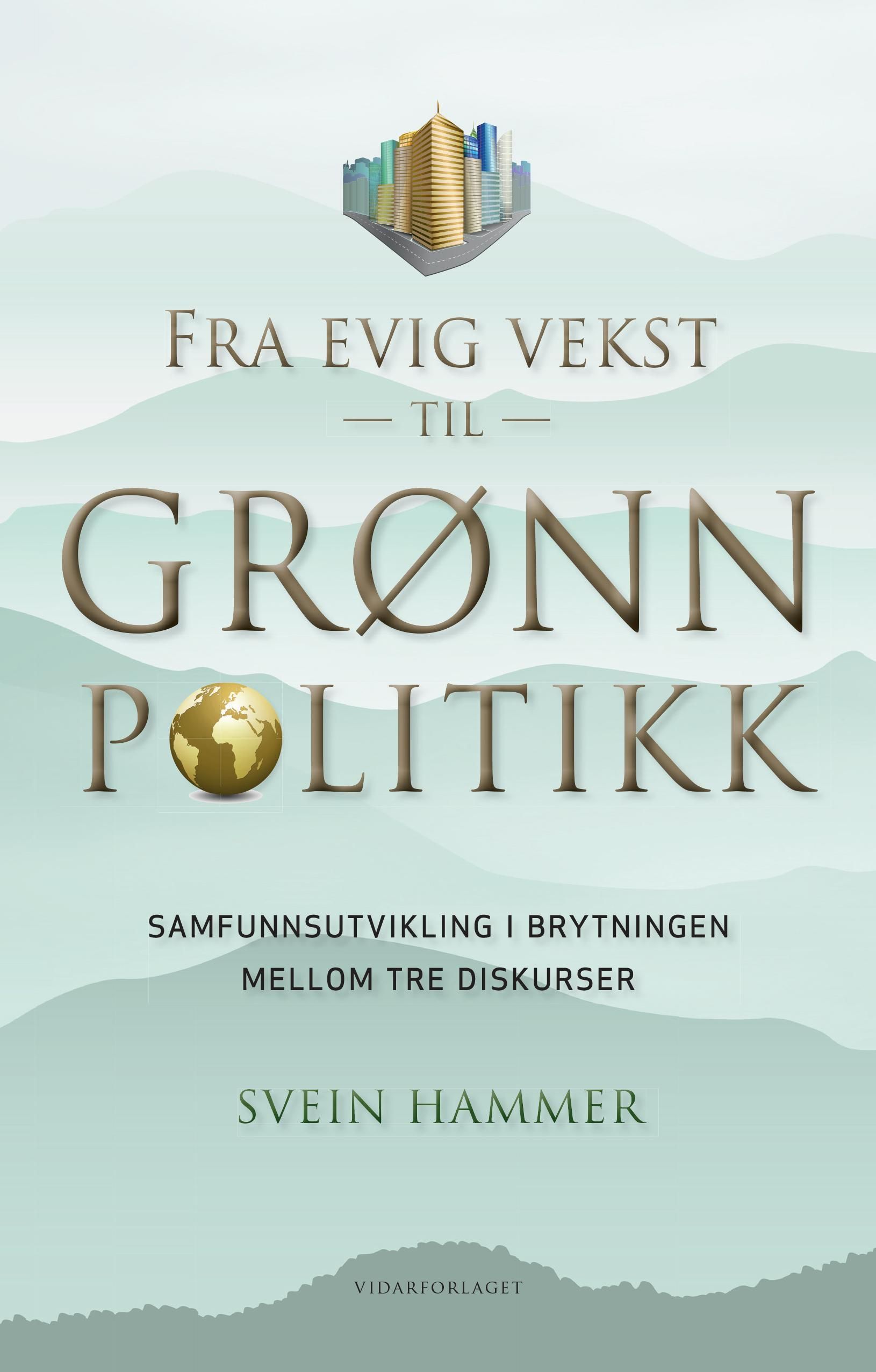 Fra evig vekst til grønn politikk : samfunnsutvikling i brytningen mellom tre diskurser