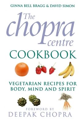 The Chopra Centre Cookbook : Vegetarian Recipies for Body, Mind and Spirit