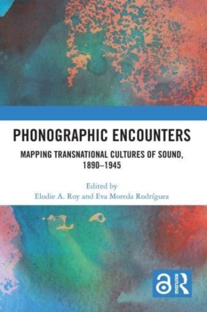 Phonographic Encounters : Mapping Transnational Cultures of Sound, 1890-1945