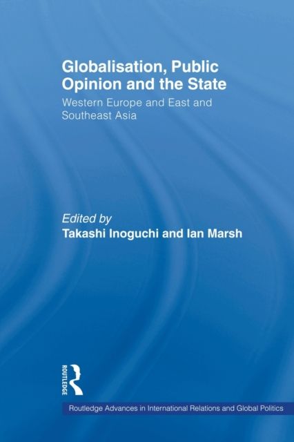 Globalisation, Public Opinion and the State : Western Europe and East and Southeast Asia