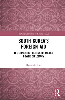 South Korea?s Foreign Aid : The Domestic Politics of Middle Power Diplomacy