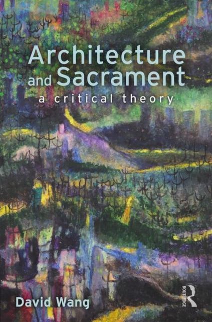 Architecture and Sacrament : A Critical Theory