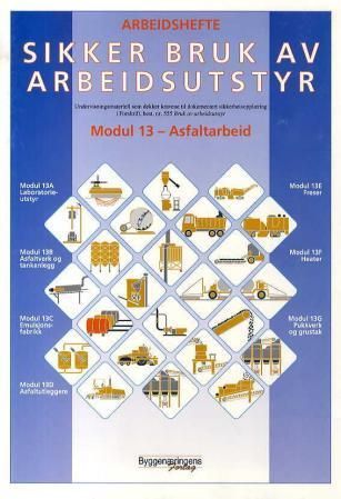 Sikker bruk av arbeidsutstyr : moduler 13 - asfaltarbeid : arbeidshefte : undervisningsmateriell som dekker kravene til  dokumentert sikkerhetsopplæring, forskrift, best. nr. 555 Bruk av arbeidsutstyr