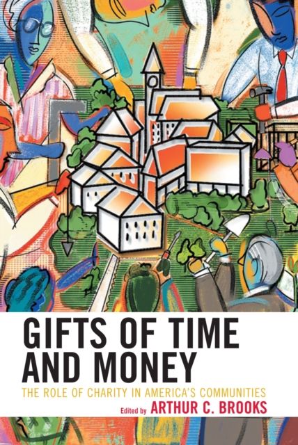 Gifts of Time and Money : The Role of Charity in America's Communities