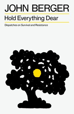 Hold everything dear : dispatches on survival and resistance