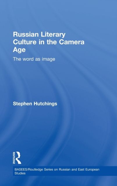 Russian Literary Culture in the Camera Age : The Word as Image