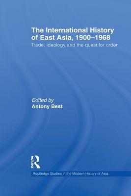 The International History of East Asia, 1900-1968 : Trade, Ideology and the Quest for Order