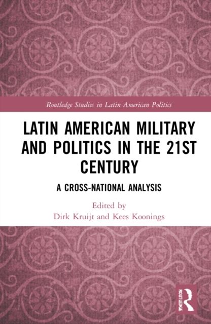 Latin American Military and Politics in the Twenty-first Century : A Cross-National Analysis