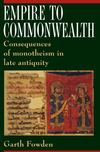 Empire to Commonwealth : Consequences of Monotheism in Late Antiquity