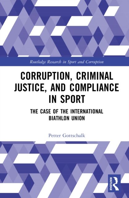 Corruption, Criminal Justice, and Compliance in Sport : The Case of the International Biathlon Union