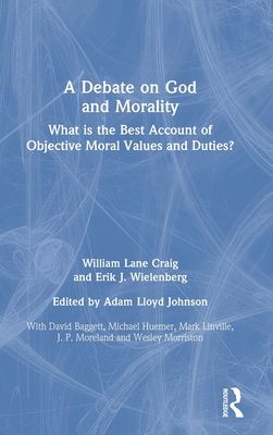 A Debate on God and Morality : What is the Best Account of Objective Moral Values and Duties?