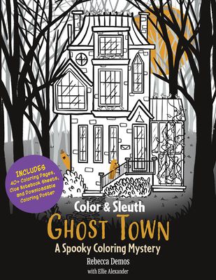 Color & Sleuth: Ghost Town : A Spooky Coloring Mystery - Includes 40+ Coloring Pages, Clue Notebook Sheets, and Downloadable Coloring Poster