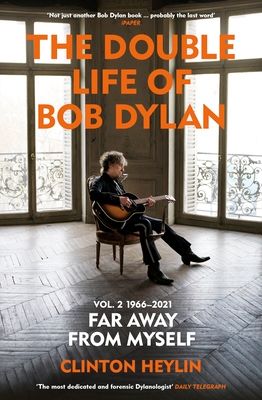 The double life of Bob Dylan. Volume 2: 1966-2021. Far away from myself
