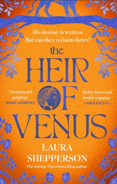 The Heir of Venus : The story of Aeneas as it's never been told before from the Sunday Times bestselling author of The Heroines