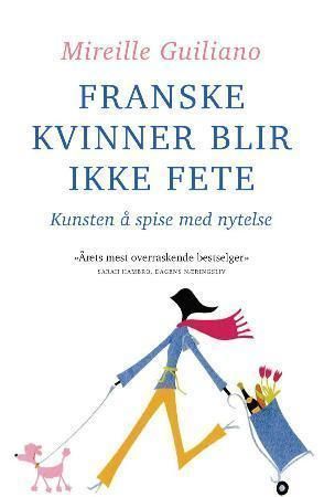 Franske kvinner blir ikke fete : kunsten å spise med nytelse