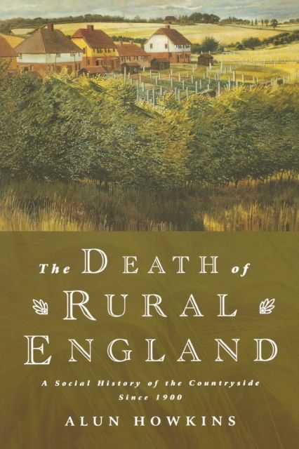 The Death of Rural England : A Social History of the Countryside Since 1900