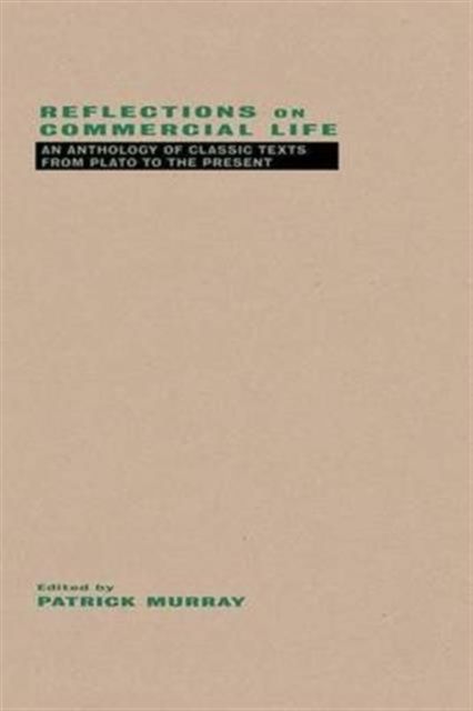 Reflections on Commercial Life : An Anthology of Classic Texts from Plato to the Present