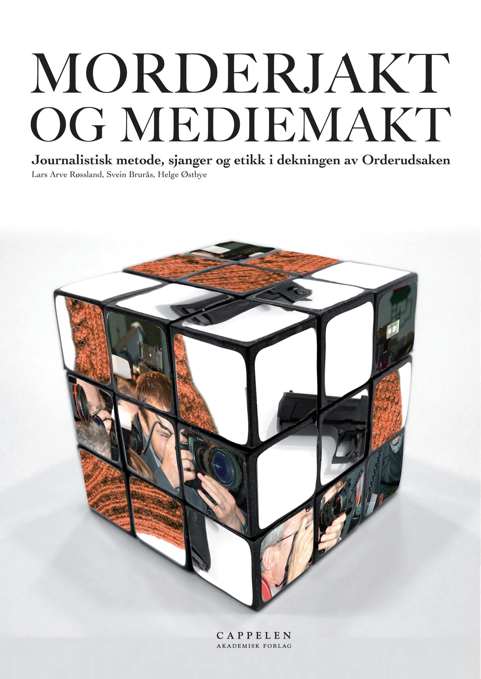 Morderjakt og mediemakt : journalistisk metode, sjanger og etikk i dekningen av Orderudsaken