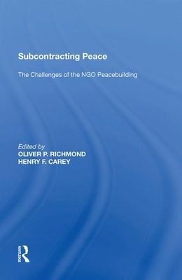 Subcontracting Peace : The Challenges of NGO Peacebuilding