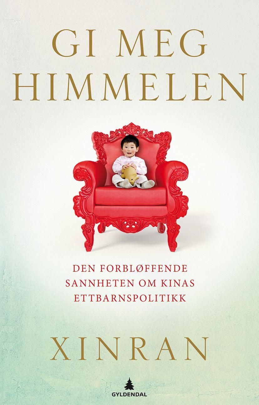 Gi meg himmelen : den forbløffende sannheten om Kinas ettbarnspolitikk