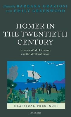 Homer in the Twentieth Century : Between World Literature and the Western Canon