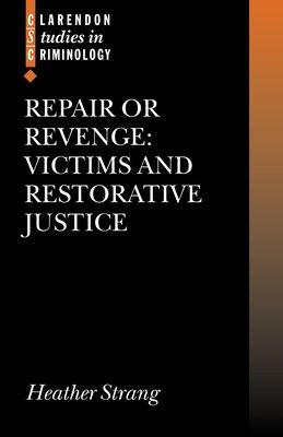 Repair or Revenge : Victims and Restorative Justice