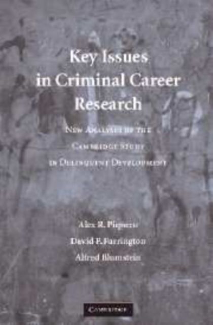 Key Issues in Criminal Career Research : New Analyses of the Cambridge Study in Delinquent Development