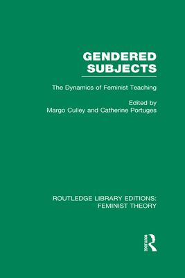 Gendered Subjects (RLE Feminist Theory) : The Dynamics of Feminist Teaching