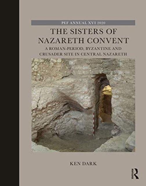 The Sisters of Nazareth Convent : A Roman-period, Byzantine, and Crusader site in central Nazareth