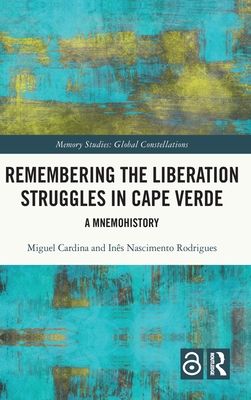 Remembering the Liberation Struggles in Cape Verde : A Mnemohistory