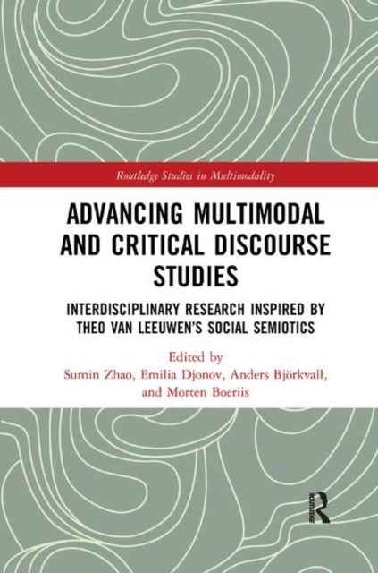 Advancing Multimodal and Critical Discourse Studies : Interdisciplinary Research Inspired by Theo Van Leeuwen’s Social Semiotics