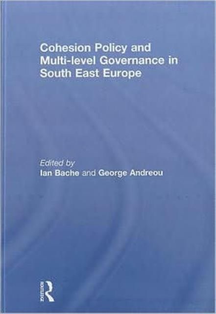 Cohesion Policy and Multi-level Governance in South East Europe