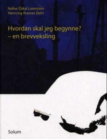 Hvordan skal jeg begynne? : en brevveksling