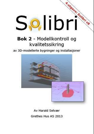 Solibri : bok 2 : modellkontroll og kvalitetssikring av 3D-modellerte bygninger og installasjoner