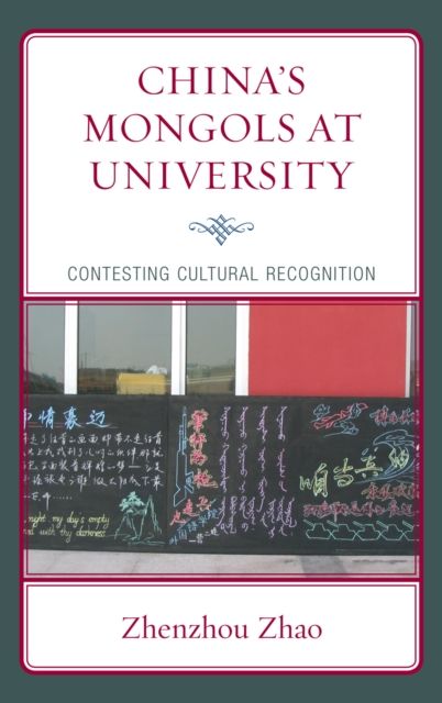 China's Mongols at University : Contesting Cultural Recognition