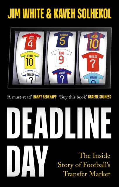 Deadline Day : The Inside Story of Football’s Transfer Market