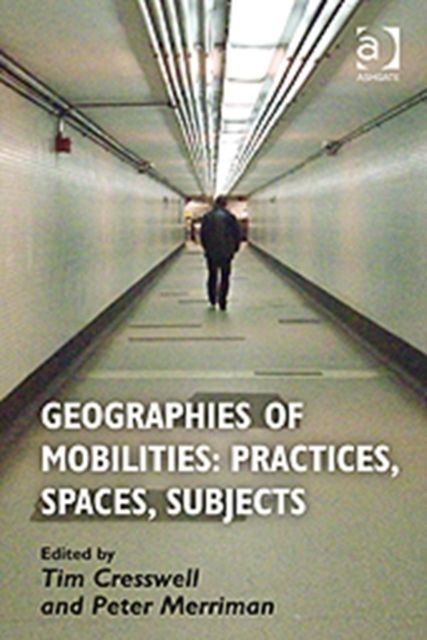 Geographies of Mobilities: Practices, Spaces, Subjects