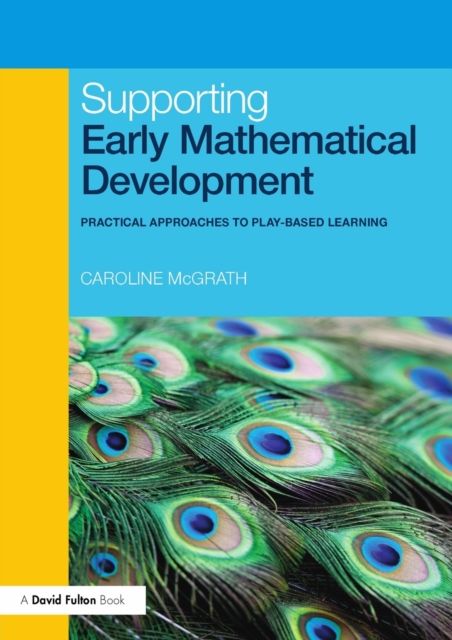 Supporting Early Mathematical Development : Practical Approaches to Play-Based Learning