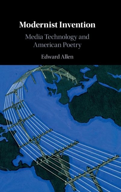 Modernist Invention : Media Technology and American Poetry