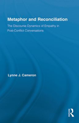 Metaphor and Reconciliation : The Discourse Dynamics of Empathy in Post-Conflict Conversations