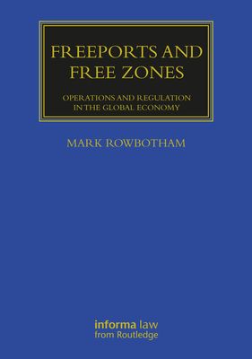 Freeports and Free Zones : Operations and Regulation in the Global Economy