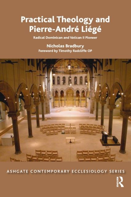 Practical Theology and Pierre-Andre Liege : Radical Dominican and Vatican II Pioneer