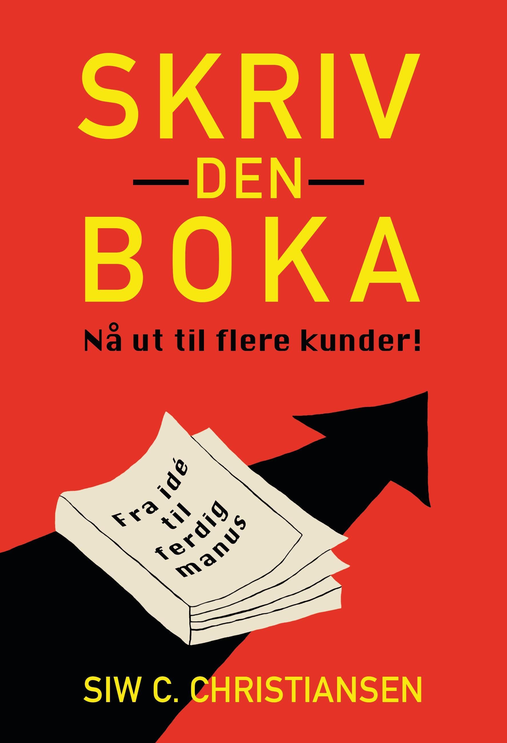 Skriv den boka : nå ut til flere kunder! : fra idé til ferdig manus