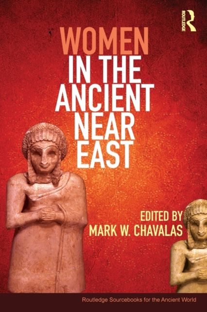 Women in the Ancient Near East : A Sourcebook