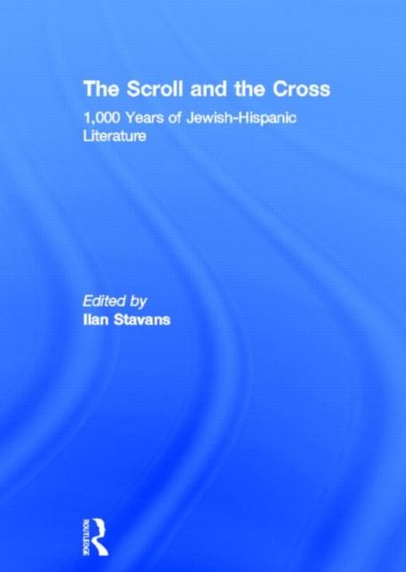 The Scroll and the Cross : 1,000 Years of Jewish-Hispanic Literature