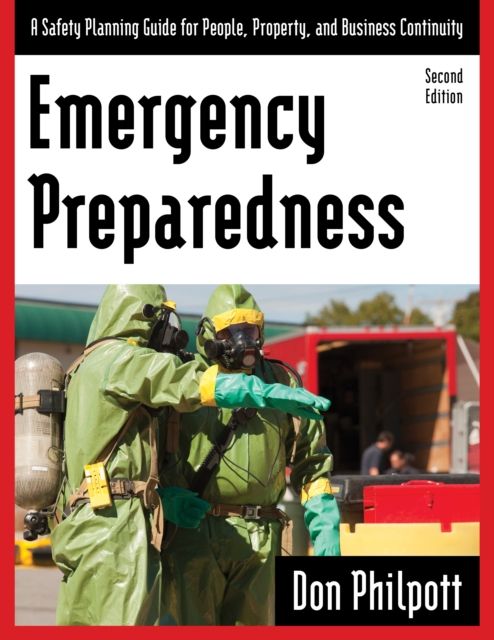 Emergency Preparedness : A Safety Planning Guide for People, Property and Business Continuity