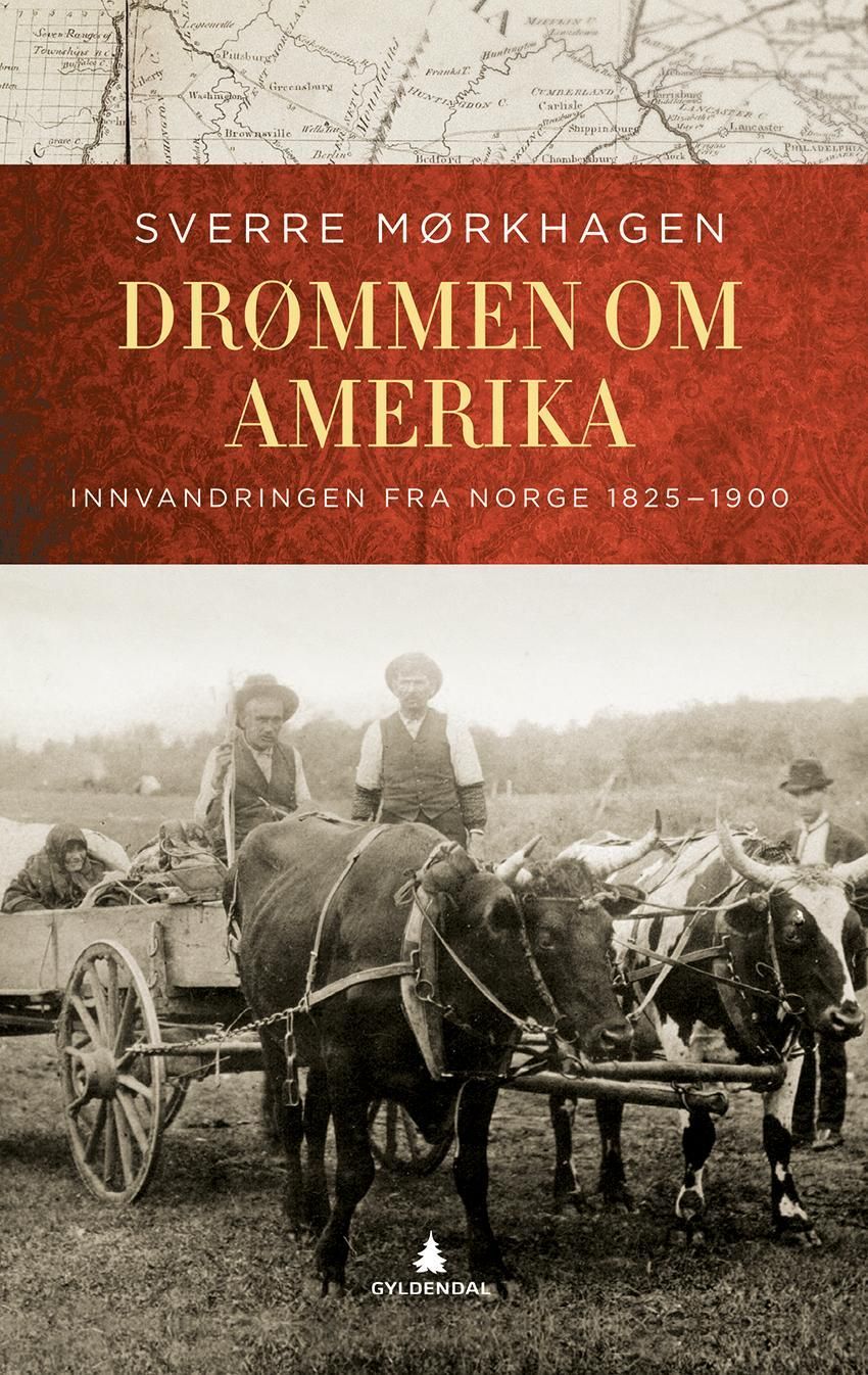 Drømmen om Amerika : innvandringen fra Norge 1825-1900