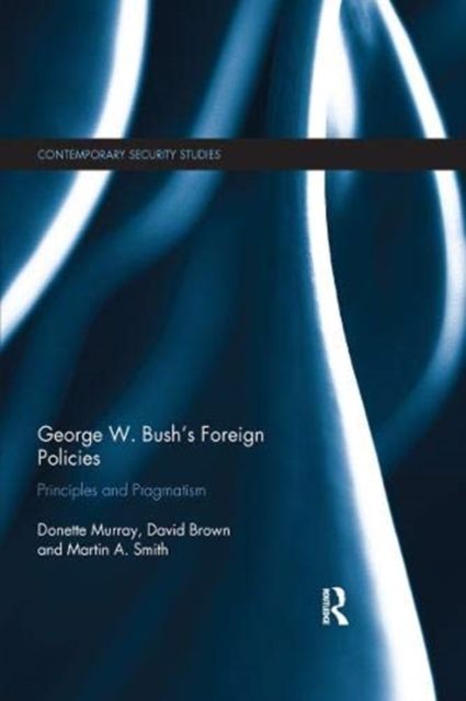George W. Bush's Foreign Policies : Principles and Pragmatism